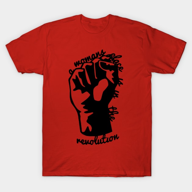 Woman's Place is In The Revolution T-Shirt by Phylis Lynn Spencer